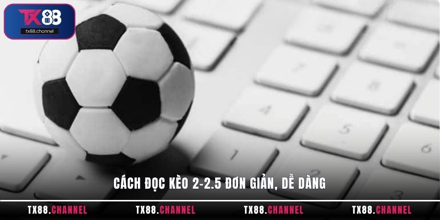 Cách đọc kèo 2-2.5 đơn giản, dễ dàng