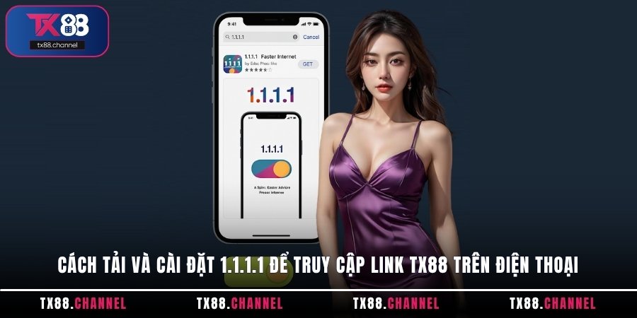 Cách tải và cài đặt 1.1.1.1 để truy cập link TX88 trên điện thoại