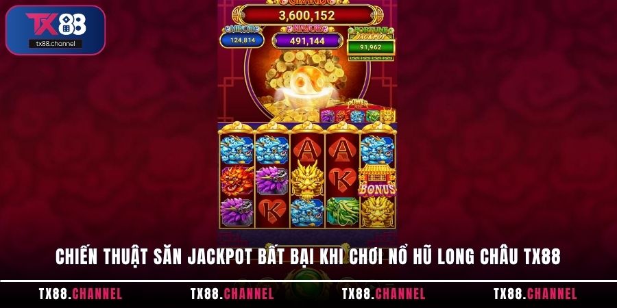 Chiến thuật săn Jackpot bất bại khi chơi nổ hũ Long Châu TX88