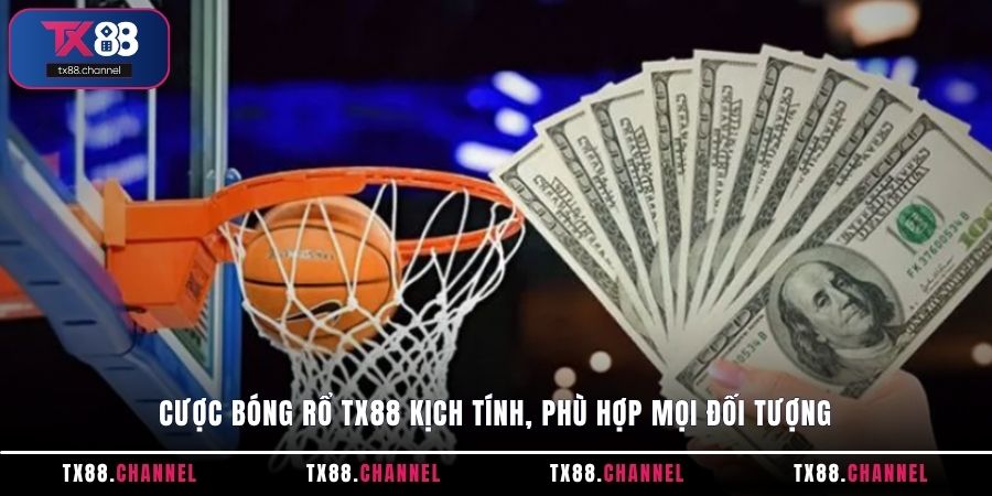 Cược Bóng Rổ TX88 kịch tính, phù hợp mọi đối tượng