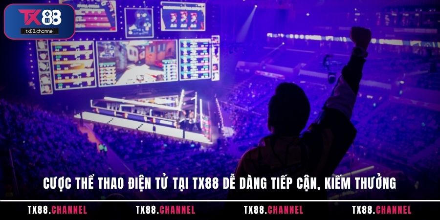 Cược thể thao điện tử tại TX88 dễ dàng tiếp cận, kiếm thưởng