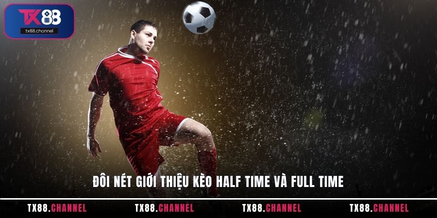Đôi nét giới thiệu kèo Half Time và Full Time