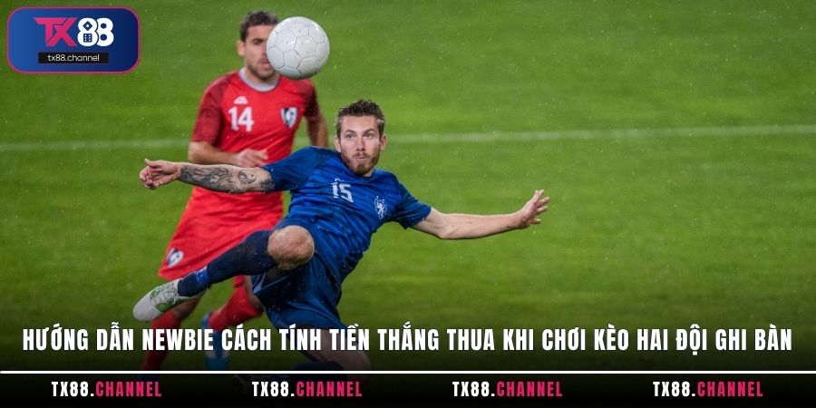 Hướng dẫn newbie cách tính tiền thắng thua khi chơi kèo hai đội ghi bàn