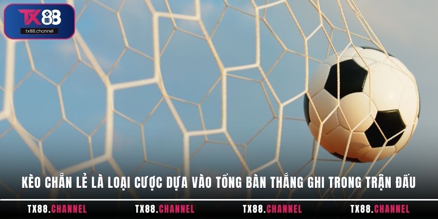 Kèo Chẵn Lẻ là loại cược dựa vào tổng bàn thắng ghi trong trận đấu