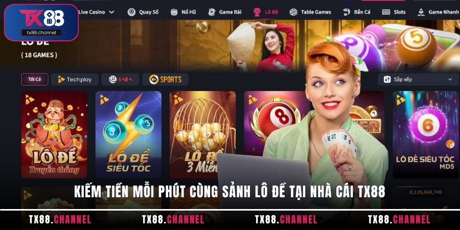 Kiếm tiền mỗi phút cùng sảnh lô đề tại nhà cái TX88