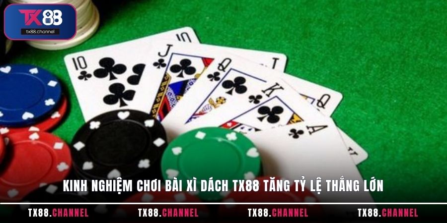 Kinh nghiệm chơi bài Xì Dách TX88 tăng tỷ lệ thắng lớn