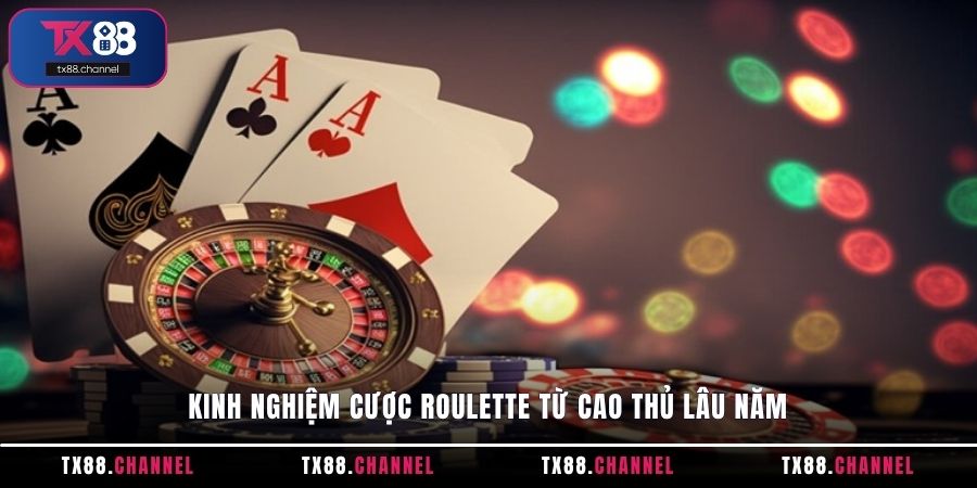 Kinh nghiệm cược Roulette từ cao thủ lâu năm