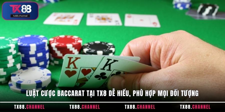 Luật cược Baccarat tại TX8 dễ hiểu, phù hợp mọi đối tượng