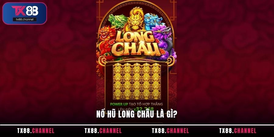 Nổ hũ Long Châu là gì?