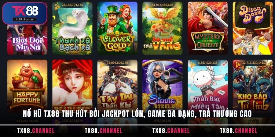 Nổ hũ TX88 thu hút bởi Jackpot lớn, game đa dạng, trả thưởng cao
