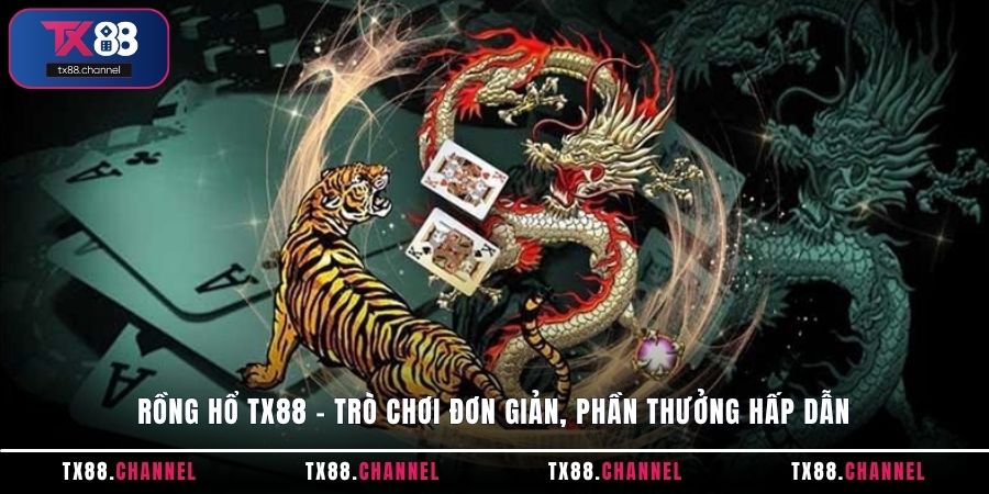 Rồng Hổ TX88 – trò chơi đơn giản, phần thưởng hấp dẫn