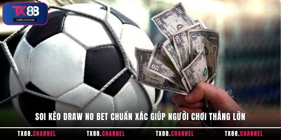 Soi kèo Draw No Bet chuẩn xác giúp người chơi thắng lớn