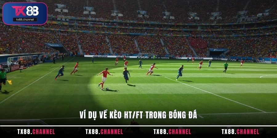 Ví dụ về kèo HT/FT trong bóng đá